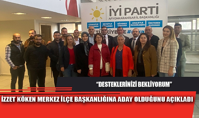 İZZET KÖKEN MERKEZ İLÇE BAŞKANLIĞINA ADAY OLDUĞUNU AÇIKLADI