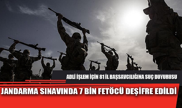 JANDARMA SINAVINDA 7 BİN FETÖCÜ DEŞİFRE EDİLDİ