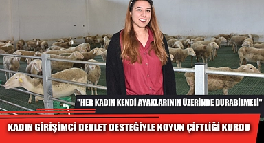 KADIN GİRİŞİMCİ DEVLET DESTEĞİYLE KOYUN ÇİFTLİĞİ KURDU