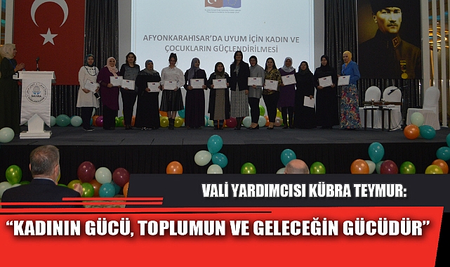 “KADININ GÜCÜ, TOPLUMUN VE GELECEĞİN GÜCÜDÜR”