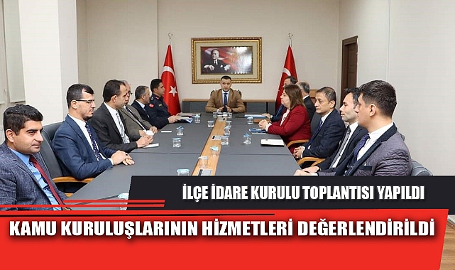 KAMU KURULUŞLARININ HİZMETLERİ DEĞERLENDİRİLDİ