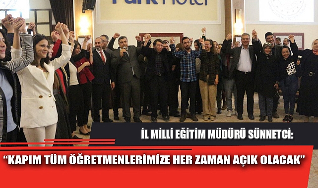 “KAPIM TÜM ÖĞRETMENLERİMİZE HER ZAMAN AÇIK OLACAK”