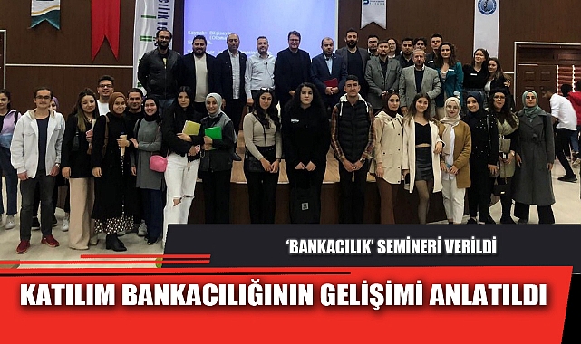 KATILIM BANKACILIĞININ GELİŞİMİ ANLATILDI