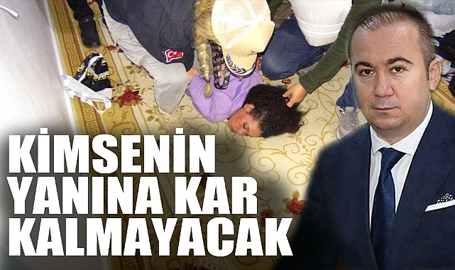 "KİMSENİN YANINA KAR KALMAYACAK"