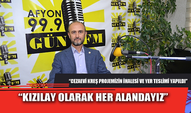 “KIZILAY OLARAK HER ALANDAYIZ”