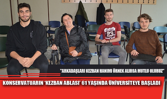 KONSERVATUARIN ‘KEZBAN ABLASI’ 61 YAŞINDA ÜNİVERSİTEYE BAŞLADI