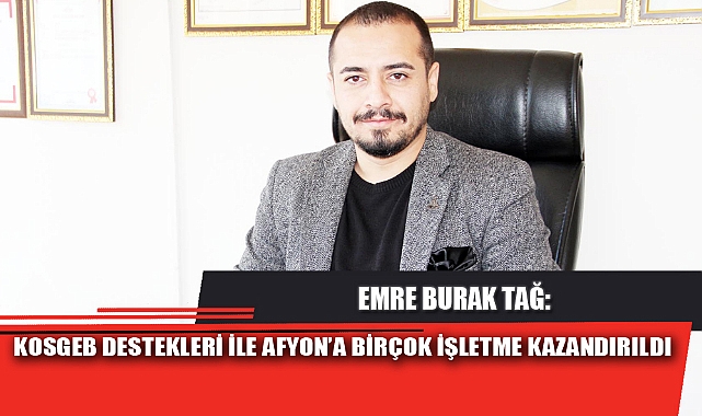 KOSGEB DESTEKLERİ İLE AFYON’A BİRÇOK İŞLETME KAZANDIRILDI