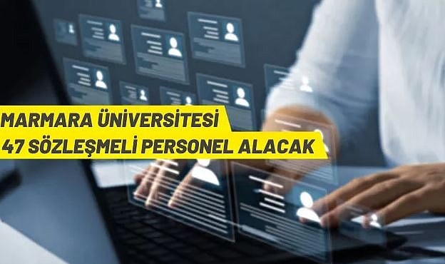 MARMARA ÜNİVERSİTESİ 47 SÖZLEŞMELİ PERSONEL ALACAK