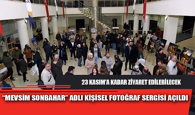“MEVSİM SONBAHAR” ADLI KİŞİSEL FOTOĞRAF SERGİSİ AÇILDI