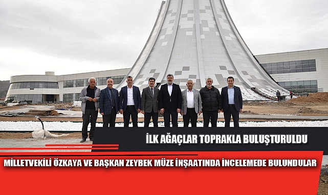 MİLLETVEKİLİ ÖZKAYA VE BAŞKAN ZEYBEK MÜZE İNŞAATINDA İNCELEMEDE BULUNDULAR