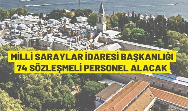 MİLLİ SARAYLAR İDARESİ 74 PERSONEL ALACAK
