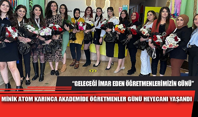 MİNİK ATOM KARINCA AKADEMİDE ÖĞRETMENLER GÜNÜ HEYECANI YAŞANDI