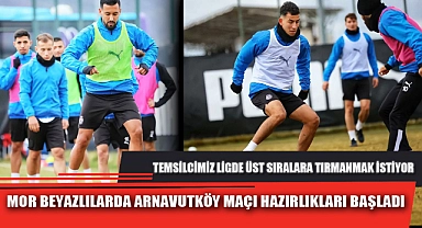 MOR BEYAZLILARDA ARNAVUTKÖY MAÇI HAZIRLIKLARI BAŞLADI