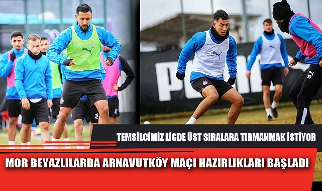 MOR BEYAZLILARDA ARNAVUTKÖY MAÇI HAZIRLIKLARI BAŞLADI