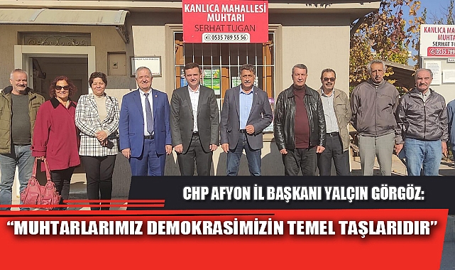 “MUHTARLARIMIZ DEMOKRASİMİZİN TEMEL TAŞLARIDIR”