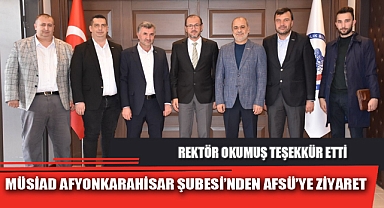 MÜSİAD AFYONKARAHİSAR ŞUBESİ'NDEN AFSÜ'YE ZİYARET