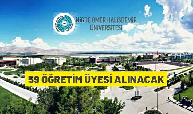 NİĞDE ÖMER HALİSDEMİR ÜNİVERSİTESİ 59 ÖĞRETİM ÜYESİ ALACAK