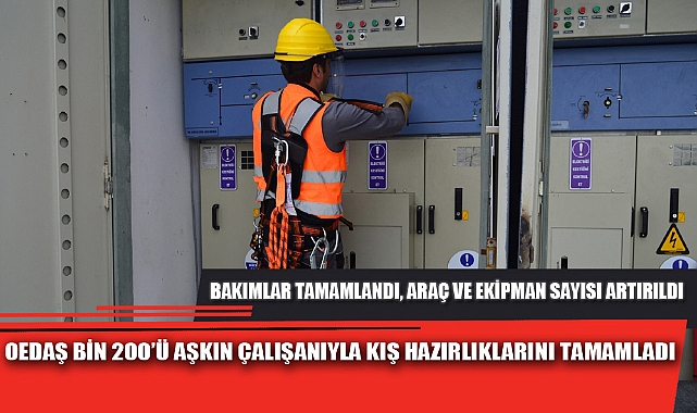 OEDAŞ BİN 200’Ü AŞKIN ÇALIŞANIYLA KIŞ HAZIRLIKLARINI TAMAMLADI
