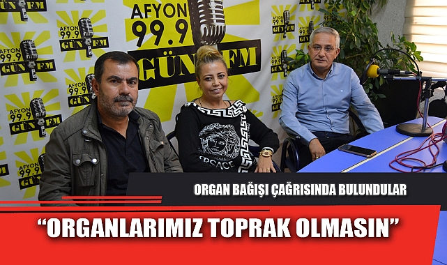 “ORGANLARIMIZ TOPRAK OLMASIN”