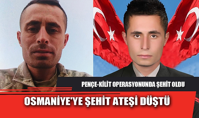OSMANİYE'YE ŞEHİT ATEŞİ DÜŞTÜ
