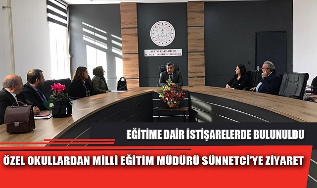 ÖZEL OKULLARDAN MİLLİ EĞİTİM MÜDÜRÜ SÜNNETCİ’YE ZİYARET