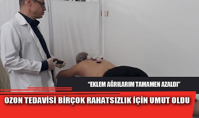 OZON TEDAVİSİ BİRÇOK RAHATSIZLIK İÇİN UMUT OLDU