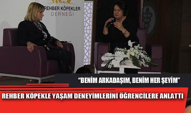 REHBER KÖPEKLE YAŞAM DENEYİMLERİNİ ÖĞRENCİLERE ANLATTI
