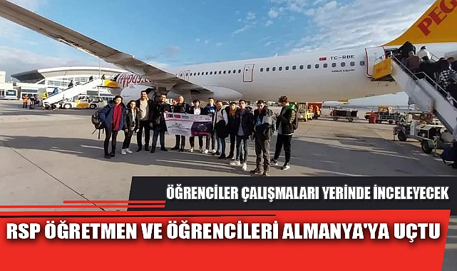RSP ÖĞRETMEN VE ÖĞRENCİLERİ ALMANYA'YA UÇTU