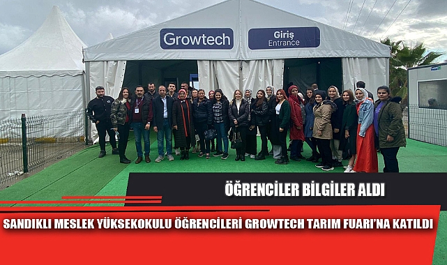 SANDIKLI MESLEK YÜKSEKOKULU ÖĞRENCİLERİ GROWTECH TARIM FUARI’NA KATILDI
