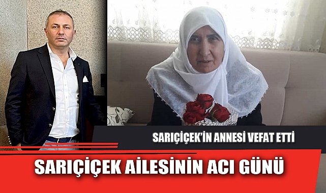 SARIÇİÇEK AİLESİNİN ACI GÜNÜ