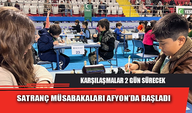 SATRANÇ MÜSABAKALARI AFYON’DA BAŞLADI