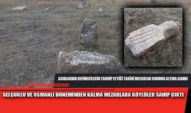 SELÇUKLU VE OSMANLI DÖNEMİNDEN KALMA MEZARLARA KÖYLÜLER SAHİP ÇIKTI