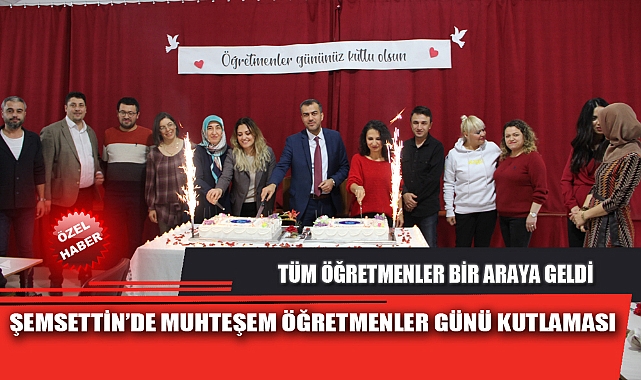 ŞEMSETTİN’DE MUHTEŞEM ÖĞRETMENLER GÜNÜ KUTLAMASI