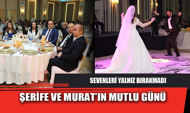 ŞERİFE VE MURAT’IN MUTLU GÜNÜ