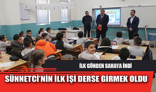 SÜNNETCİ'NİN İLK İŞİ DERSE GİRMEK OLDU