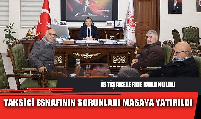 TAKSİCİ ESNAFININ SORUNLARI MASAYA YATIRILDI