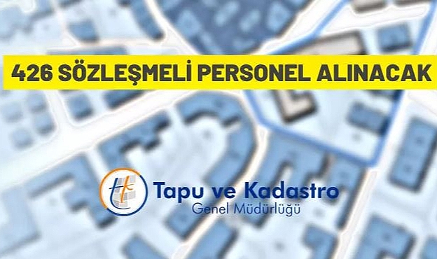 TAPU VE KADASTRO GENEL MÜDÜRLÜĞÜ 426 SÖZLEŞMELİ PERSONEL ALACAK