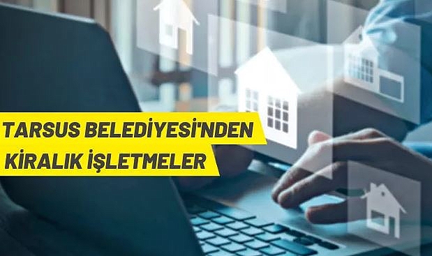 TARSUS BELEDİYESİNE AİT 54 ADET İŞLETME KİRAYA VERİLECEK