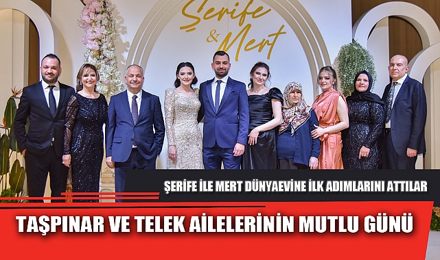 TAŞPINAR VE TELEK AİLELERİNİN MUTLU GÜNÜ