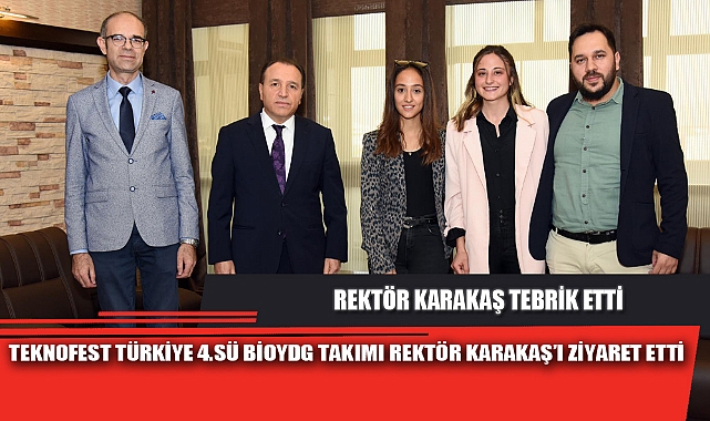 TEKNOFEST TÜRKİYE 4.SÜ BİOYDG TAKIMI REKTÖR KARAKAŞ’I ZİYARET ETTİ