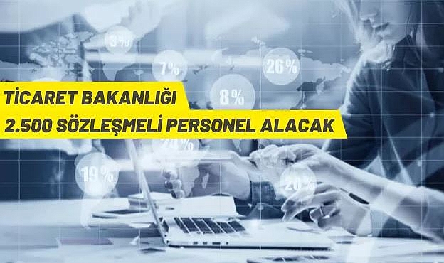 TİCARET BAKANLIĞI 2.500 SÖZLEŞMELİ PERSONEL İSTİHDAM EDECEK
