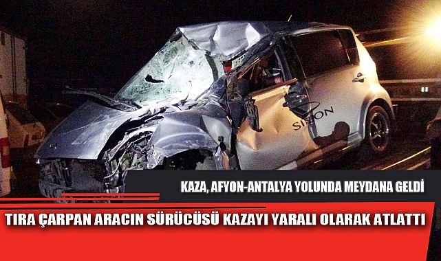 TIRA ÇARPAN ARACIN SÜRÜCÜSÜ KAZAYI YARALI OLARAK ATLATTI