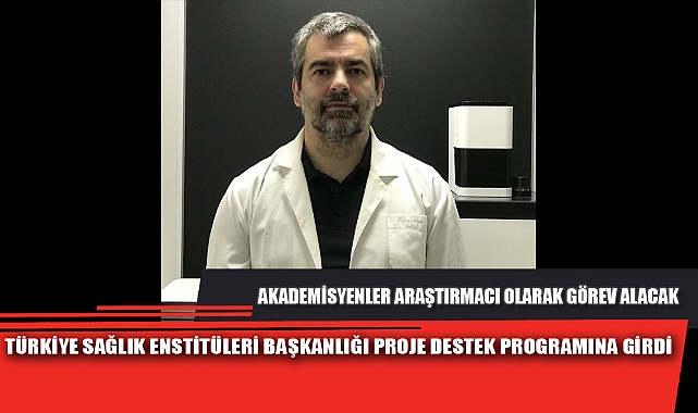 TÜRKİYE SAĞLIK ENSTİTÜLERİ BAŞKANLIĞI PROJE DESTEK PROGRAMINA GİRDİ