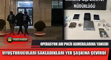 UYUŞTURUCULARI SAKLADIKLARI YER ŞAŞKINA ÇEVİRDİ