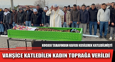 VAHŞİCE KATLEDİLEN KADIN TOPRAĞA VERİLDİ
