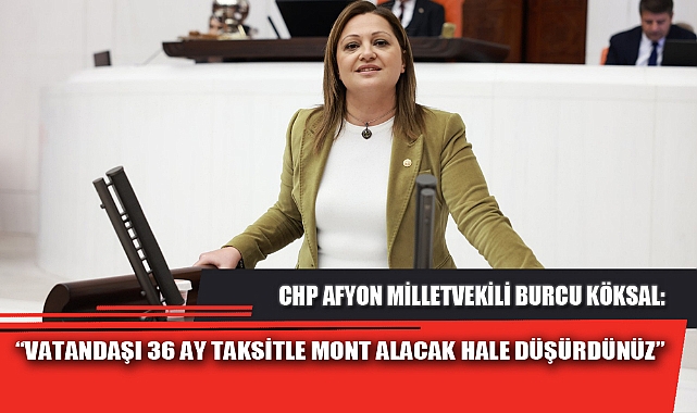 “VATANDAŞI 36 AY TAKSİTLE MONT ALACAK HALE DÜŞÜRDÜNÜZ”
