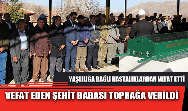 VEFAT EDEN ŞEHİT BABASI TOPRAĞA VERİLDİ