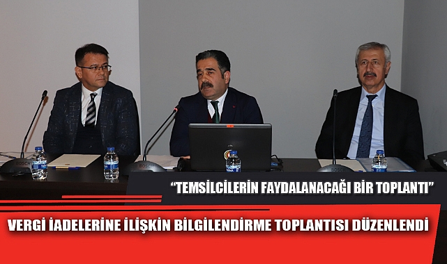 VERGİ İADELERİNE İLİŞKİN BİLGİLENDİRME TOPLANTISI DÜZENLENDİ