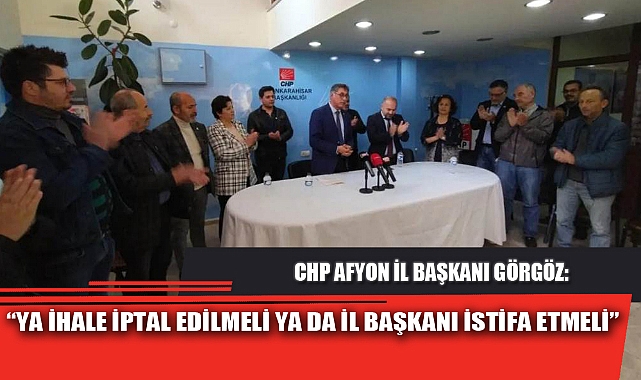 “YA İHALE İPTAL EDİLMELİ YA DA İL BAŞKANI İSTİFA ETMELİ”