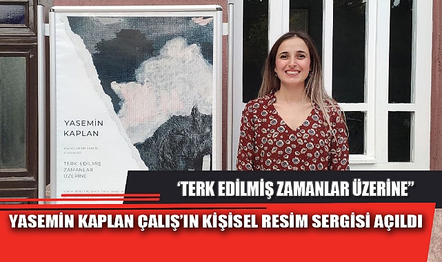 YASEMİN KAPLAN ÇALIŞ’IN KİŞİSEL RESİM SERGİSİ AÇILDI